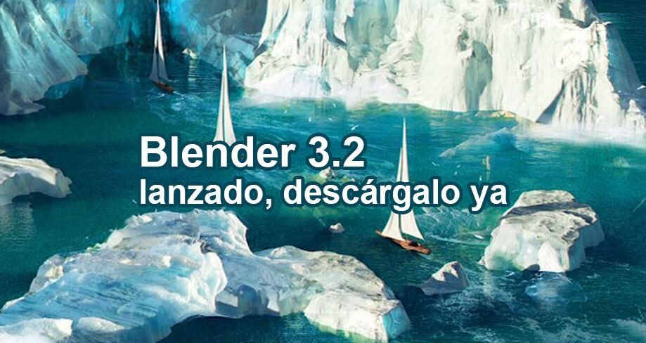 Blender 3.2 lanzado, descárgalo ya